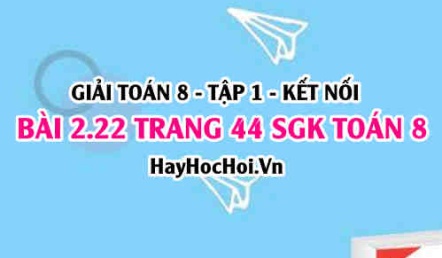 Giải bài 2.22 trang 44 Toán 8 Tập 1 SGK Kết nối tri thức